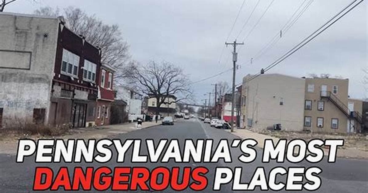 The 10 Most Worst Cities in Pennsylvania: a List of High-Crime Areas