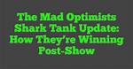 The Mad Optimists Shark Tank – Founder, Net Worth and Investment