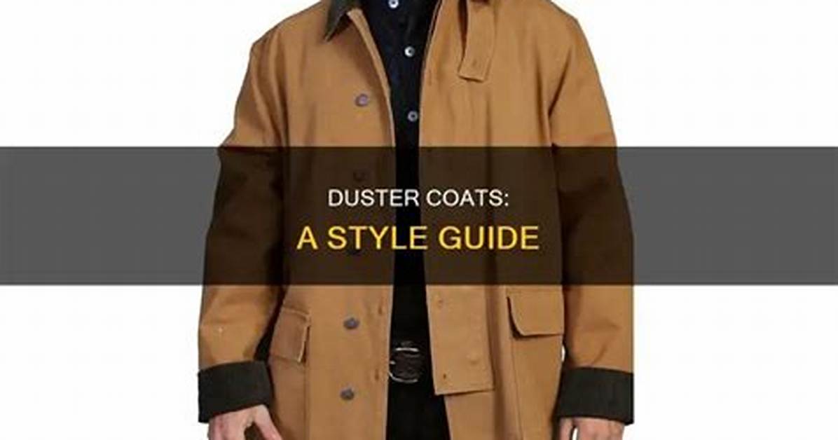 The Ultimate Guide to Duster Coats: Style, History, and Tips