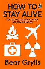 The Ultimate Survival Guide: Bear Grylls Alive and Thriving