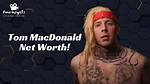 Tom Macdonald Net Worth – How Much Is Tom Worth?