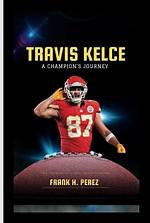 Travis Kelce: the Journey from His Place of Birth to Nfl Stardom