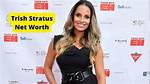 Trish Stratus Net Worth – How Much Is Stratus Worth?