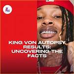 Uncovering the Truth: King Von's Autopsy Report Revealed