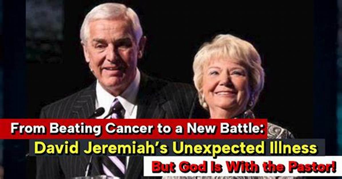 Understanding David Jeremiah's Illness: a Journey Through Faith and Resilience