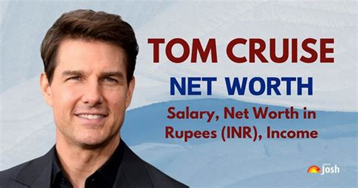 Understanding Tom Cruise's Net Worth: a Comprehensive Analysis