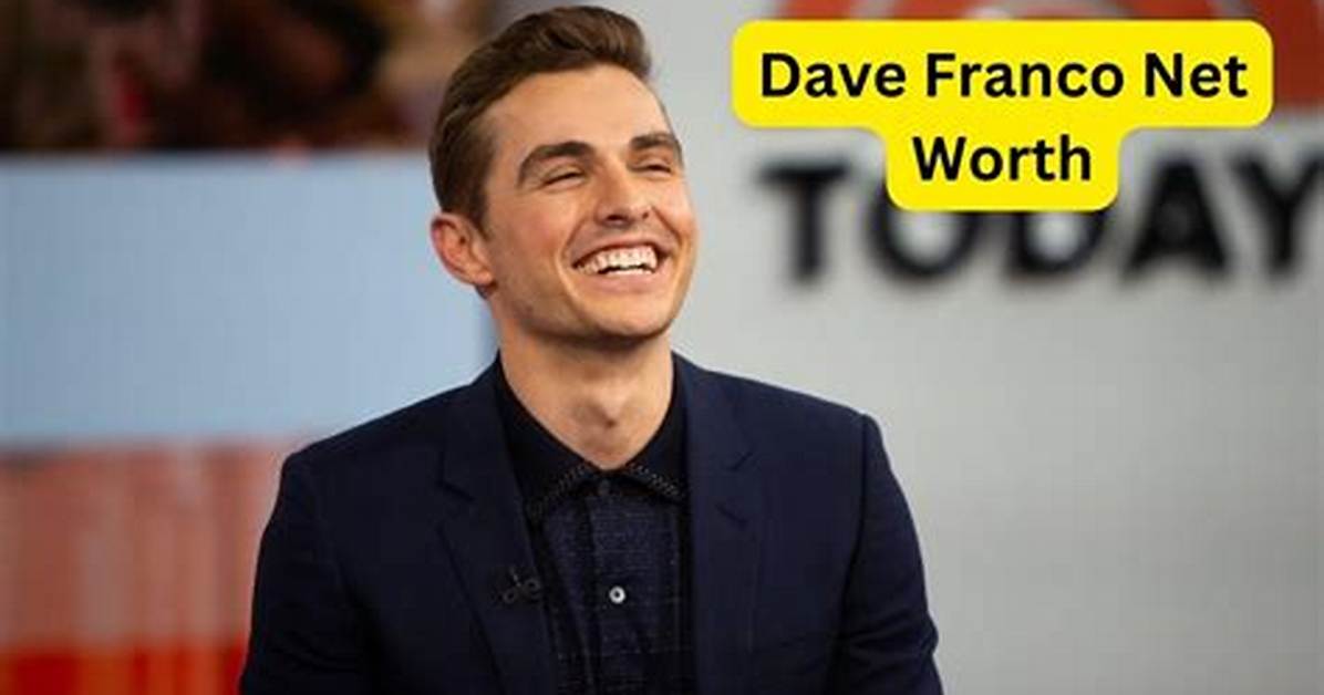 Unveiling Dave Franco's Net Worth and Age: a Journey of Success