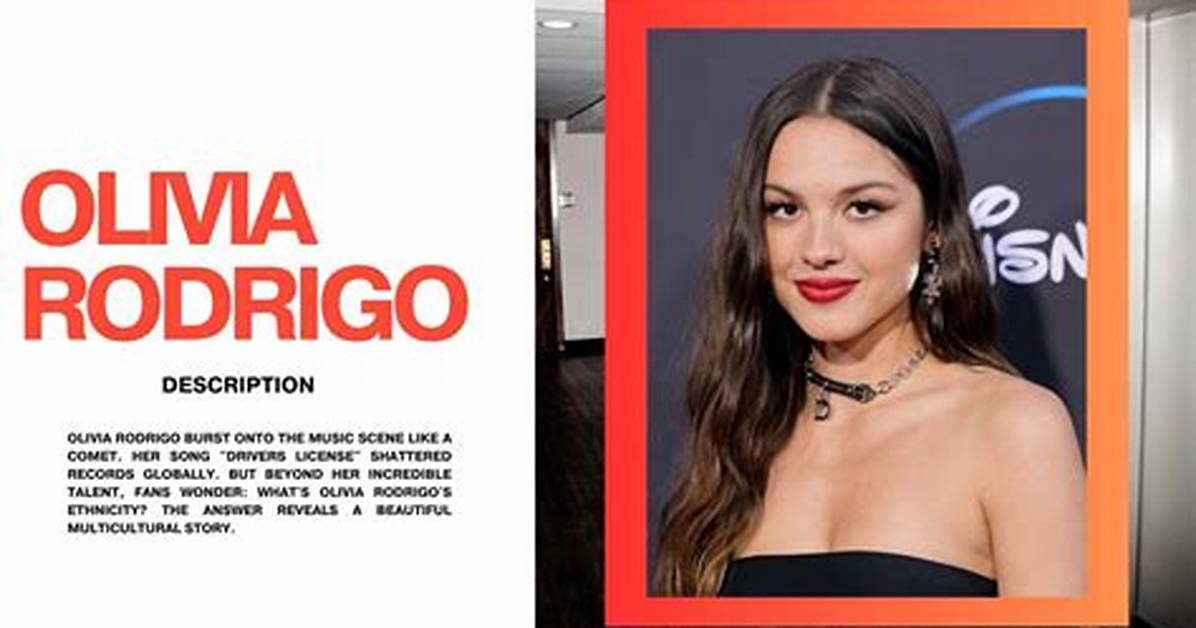 Unveiling Olivia Rodrigo's Ethnicity: a Cultural Mosaic