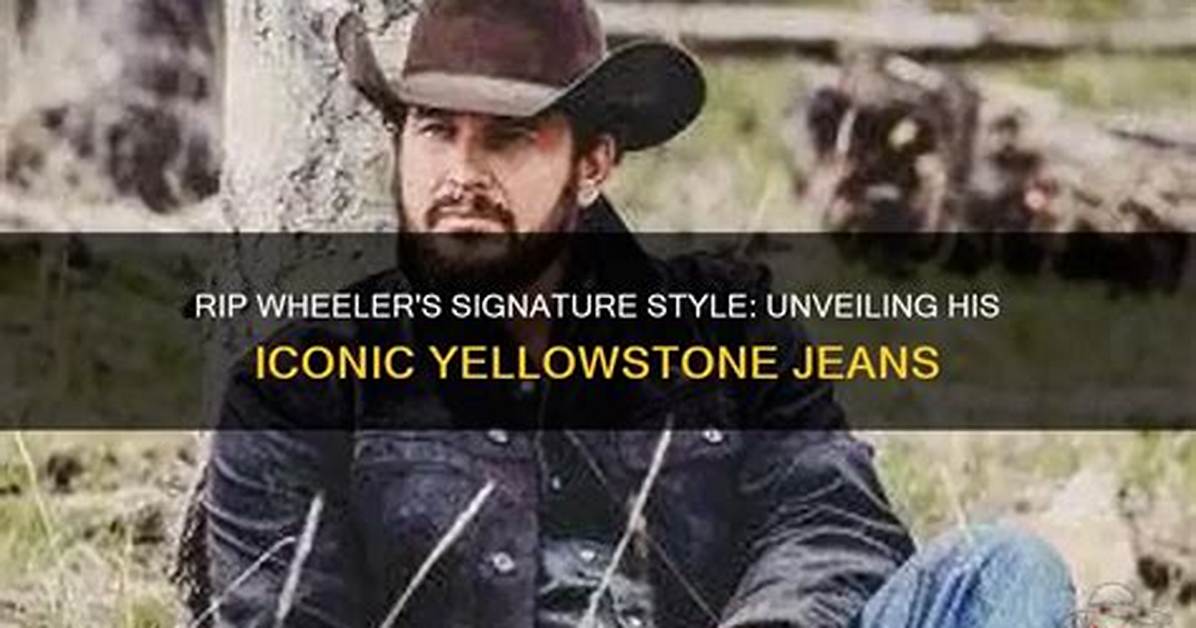 Unveiling Rip Wheeler's Age in Yellowstone: a Comprehensive Exploration