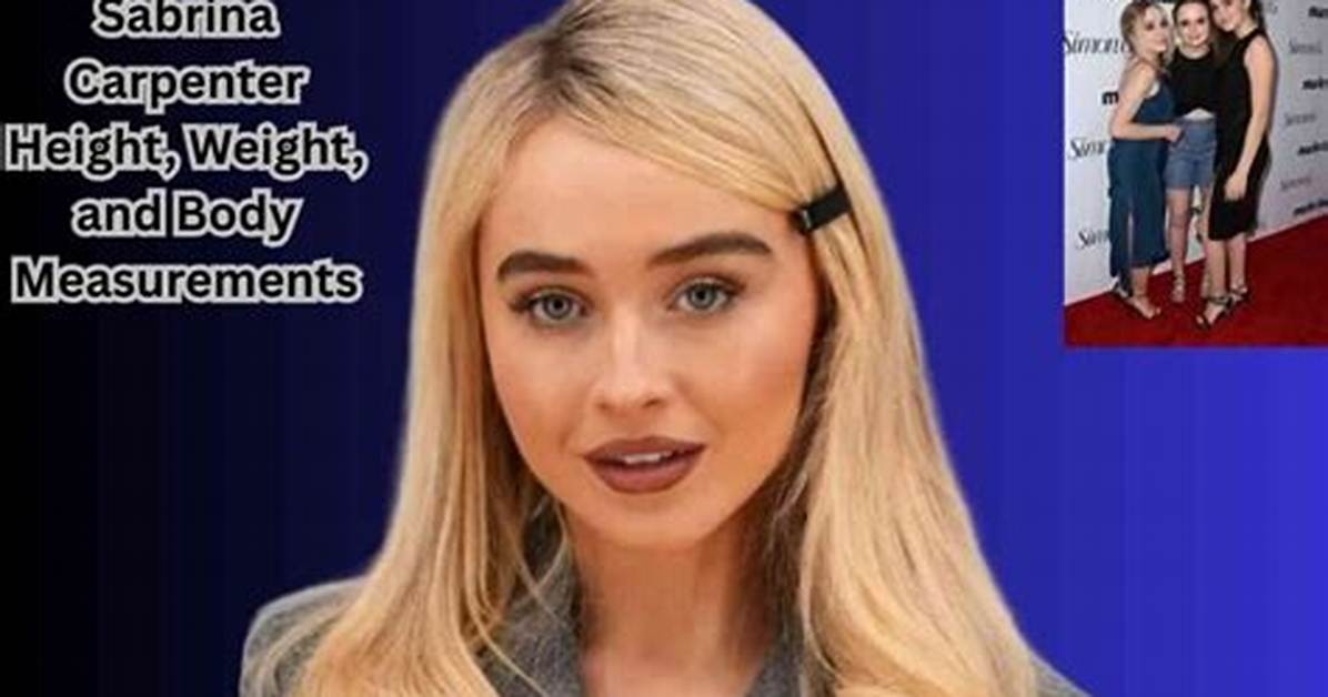 Unveiling Sabrina Carpenter's Body Measurements: an in-Depth Exploration
