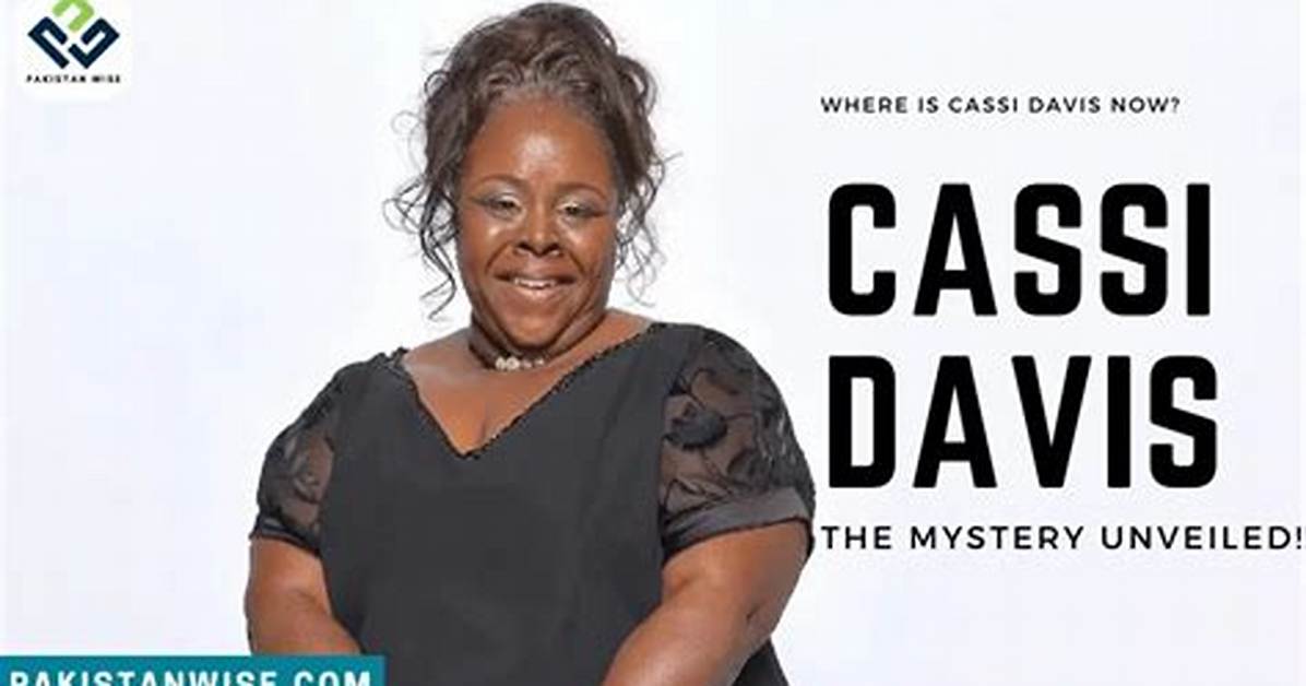 Unveiling the Legacy and Circumstances Surrounding Cassi Davis's Demise
