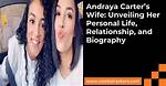 Unveiling the Life of Andraya Carter: Who Is His Wife?