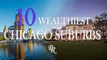 Wealthiest Chicago Suburbs – Explore Wealthiest Chicago Suburbs