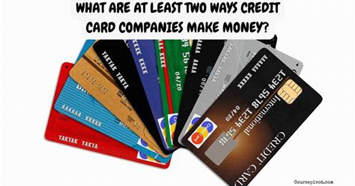 What Are at Least Two Ways Credit Card Companies Make Money?