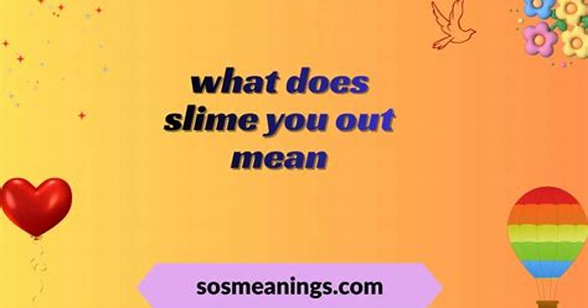 What Does Slime You out Mean